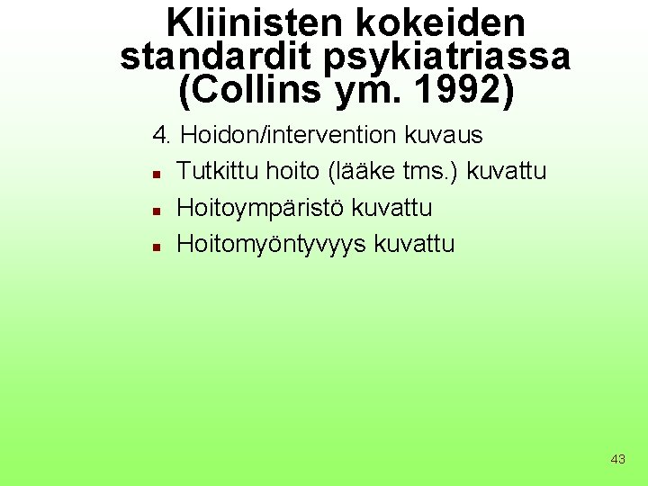 Kliinisten kokeiden standardit psykiatriassa (Collins ym. 1992) 4. Hoidon/intervention kuvaus n Tutkittu hoito (lääke