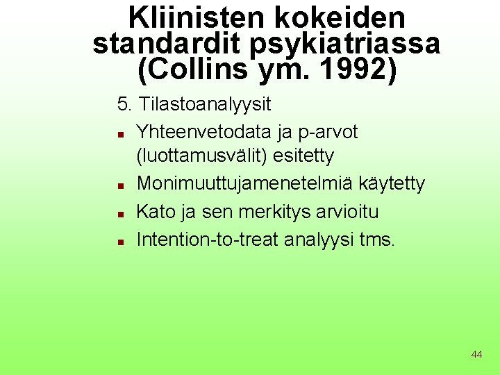 Kliinisten kokeiden standardit psykiatriassa (Collins ym. 1992) 5. Tilastoanalyysit n Yhteenvetodata ja p-arvot (luottamusvälit)