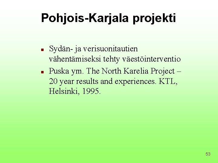 Pohjois-Karjala projekti n n Sydän- ja verisuonitautien vähentämiseksi tehty väestöinterventio Puska ym. The North