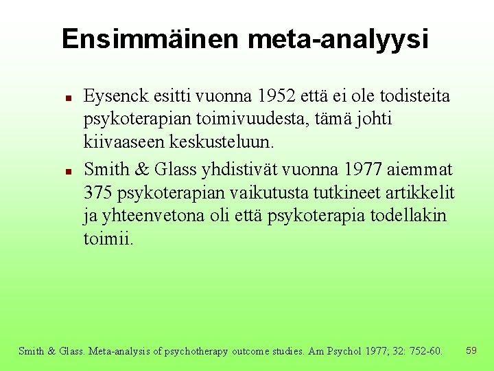 Ensimmäinen meta-analyysi n n Eysenck esitti vuonna 1952 että ei ole todisteita psykoterapian toimivuudesta,