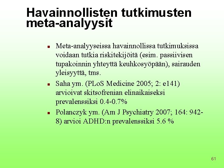 Havainnollisten tutkimusten meta-analyysit n n n Meta-analyyseissa havainnollissa tutkimuksissa voidaan tutkia riskitekijöitä (esim. passiivisen