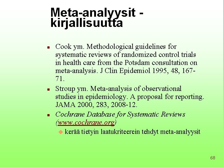 Meta-analyysit kirjallisuutta n n n Cook ym. Methodological guidelines for systematic reviews of randomized