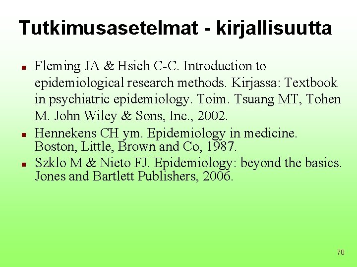 Tutkimusasetelmat - kirjallisuutta n n n Fleming JA & Hsieh C-C. Introduction to epidemiological