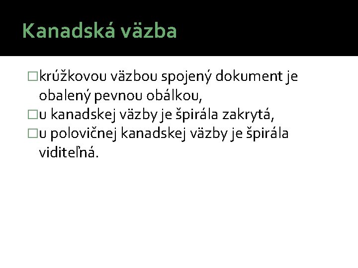 Kanadská väzba �krúžkovou väzbou spojený dokument je obalený pevnou obálkou, �u kanadskej väzby je