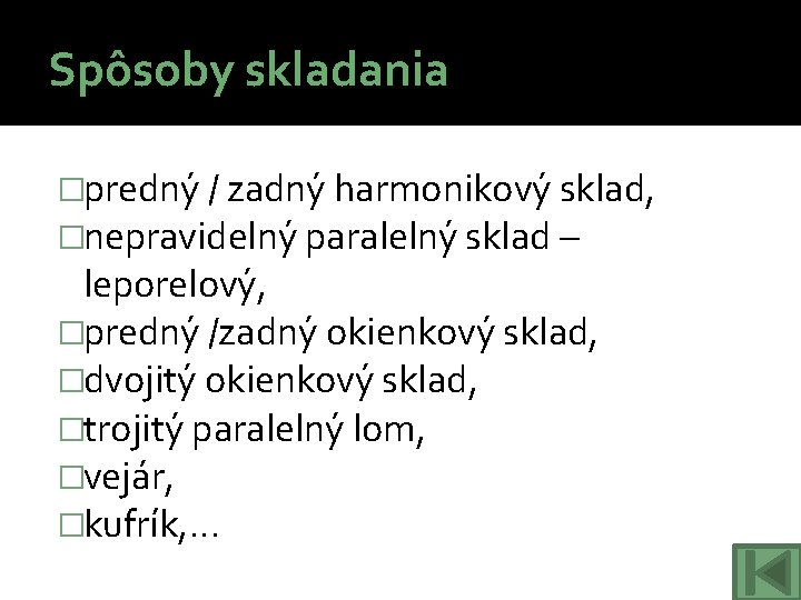 Spôsoby skladania �predný / zadný harmonikový sklad, �nepravidelný paralelný sklad – leporelový, �predný /zadný