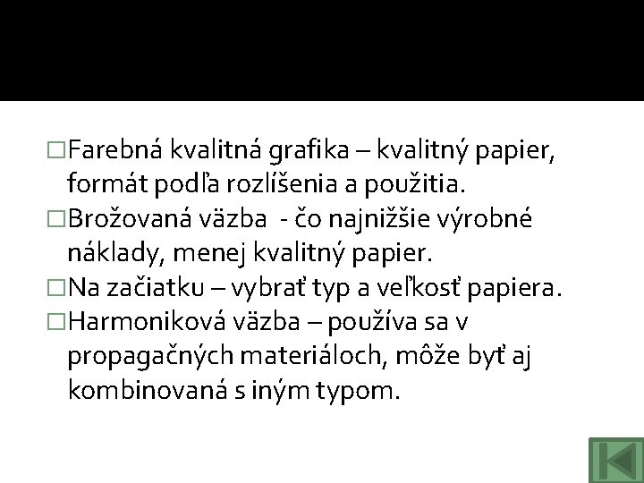 �Farebná kvalitná grafika – kvalitný papier, formát podľa rozlíšenia a použitia. �Brožovaná väzba -