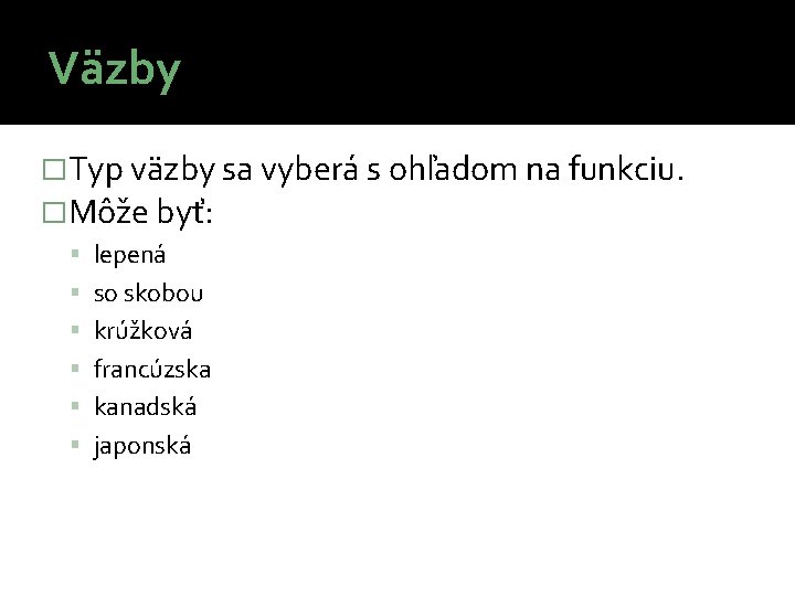 Väzby �Typ väzby sa vyberá s ohľadom na funkciu. �Môže byť: lepená so skobou