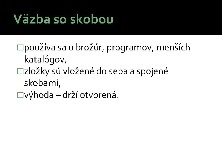 Väzba so skobou �používa sa u brožúr, programov, menších katalógov, �zložky sú vložené do