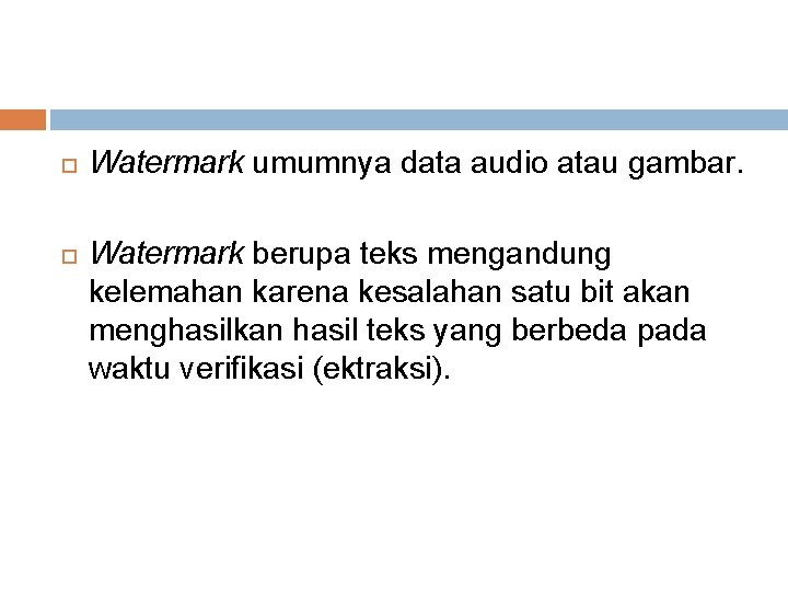  Watermark umumnya data audio atau gambar. Watermark berupa teks mengandung kelemahan karena kesalahan