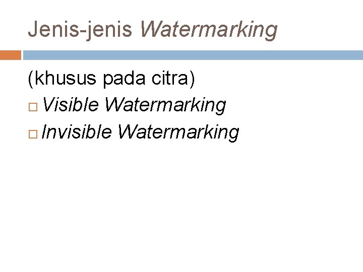 Jenis-jenis Watermarking (khusus pada citra) Visible Watermarking Invisible Watermarking 