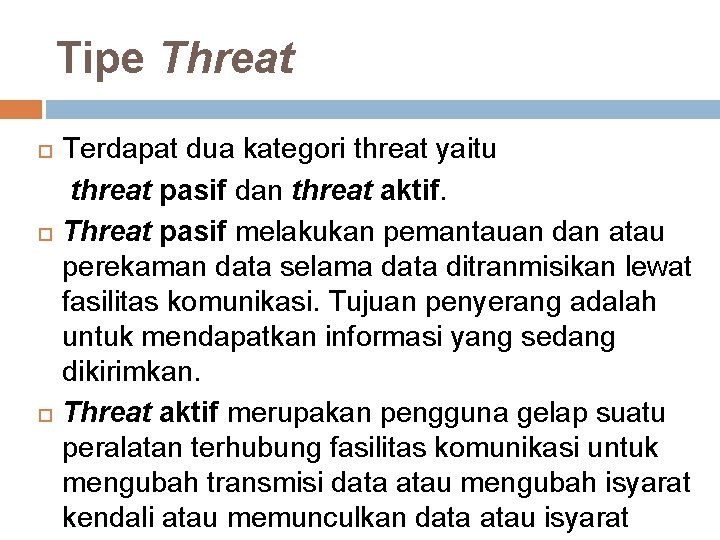 Tipe Threat Terdapat dua kategori threat yaitu threat pasif dan threat aktif. Threat pasif