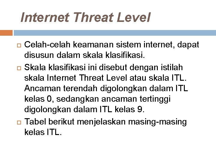  Internet Threat Level Celah-celah keamanan sistem internet, dapat disusun dalam skala klasifikasi. Skala