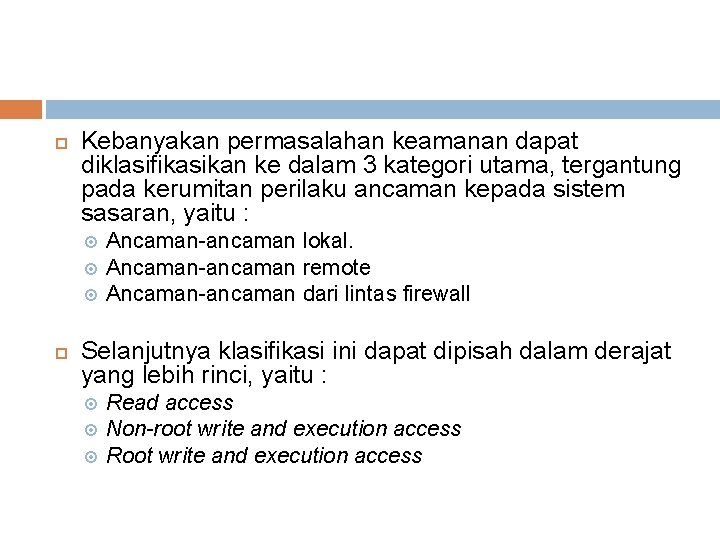  Kebanyakan permasalahan keamanan dapat diklasifikasikan ke dalam 3 kategori utama, tergantung pada kerumitan