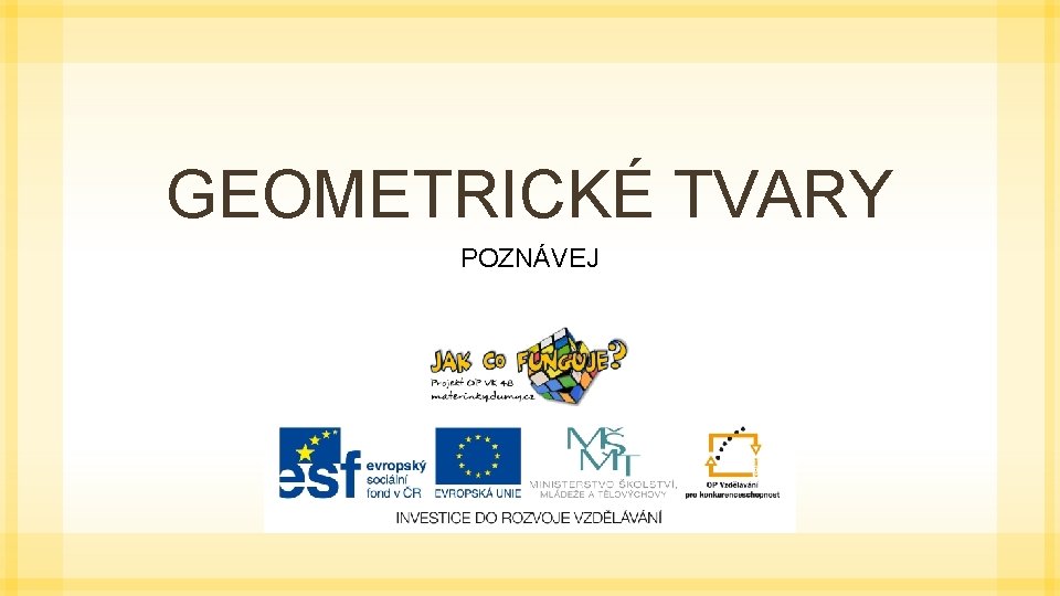 GEOMETRICKÉ TVARY POZNÁVEJ 