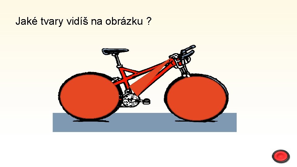 Jaké tvary vidíš na obrázku ? 