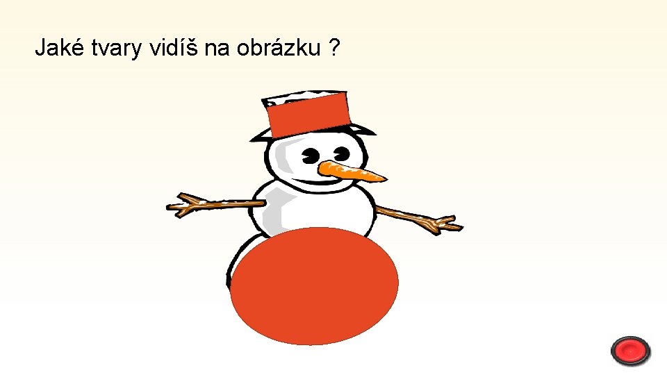 Jaké tvary vidíš na obrázku ? 