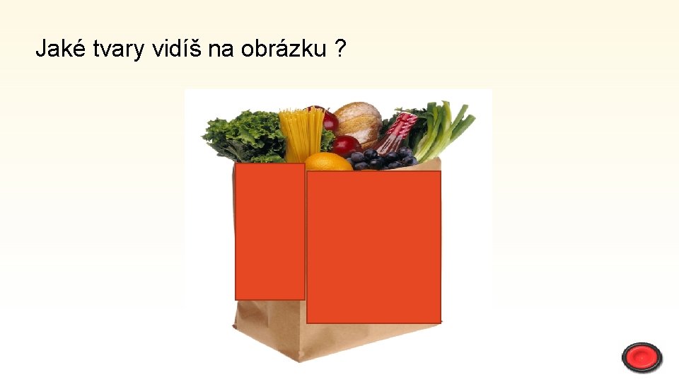 Jaké tvary vidíš na obrázku ? 