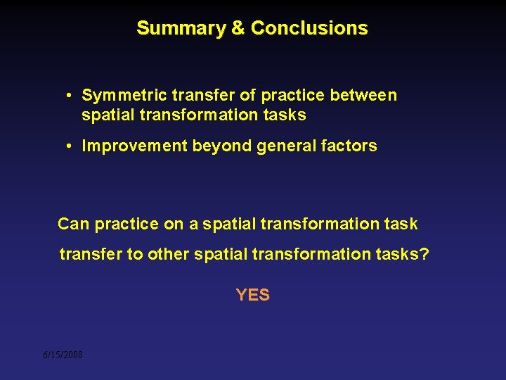 Summary & Conclusions • Symmetric transfer of practice between spatial transformation tasks • Improvement Summary & Conclusions • Symmetric transfer of practice between spatial transformation tasks • Improvement