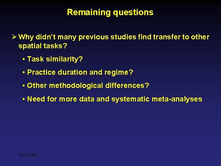 Remaining questions Ø Why didn’t many previous studies find transfer to other spatial tasks? Remaining questions Ø Why didn’t many previous studies find transfer to other spatial tasks?