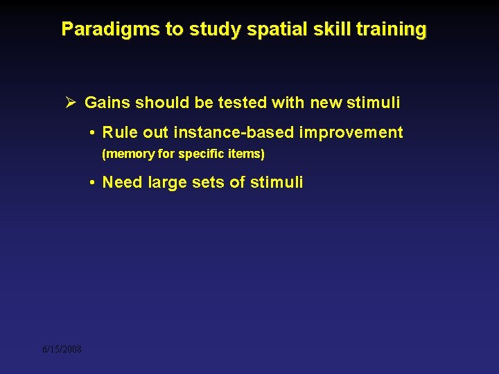 Paradigms to study spatial skill training Ø Gains should be tested with new stimuli Paradigms to study spatial skill training Ø Gains should be tested with new stimuli