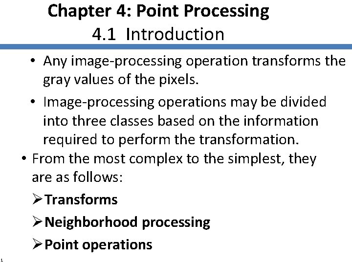 Chapter 4: Point Processing 4. 1 Introduction • Any image-processing operation transforms the gray