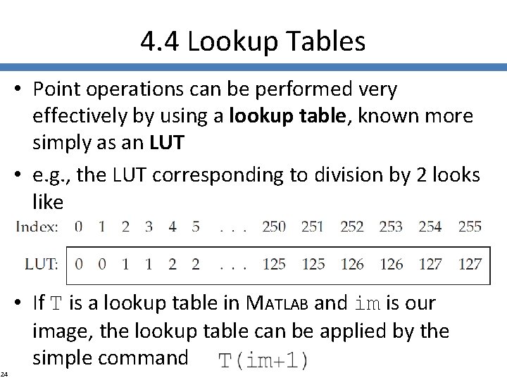 4. 4 Lookup Tables • Point operations can be performed very effectively by using