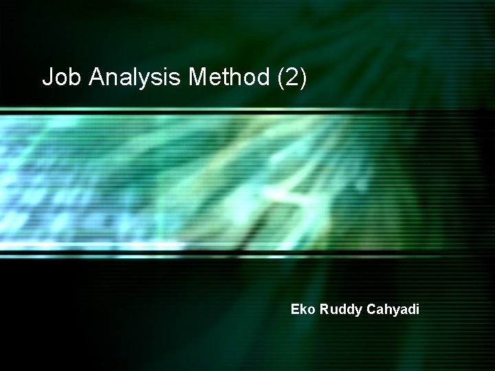 Job Analysis Method (2) Eko Ruddy Cahyadi 