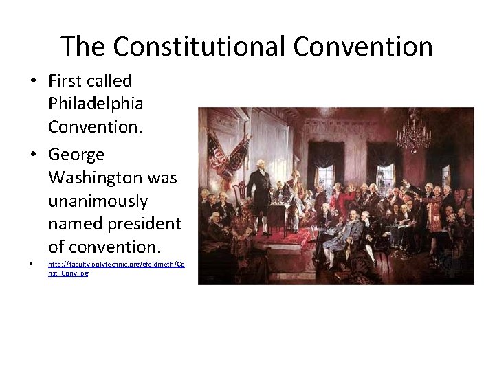 The Constitutional Convention • First called Philadelphia Convention. • George Washington was unanimously named