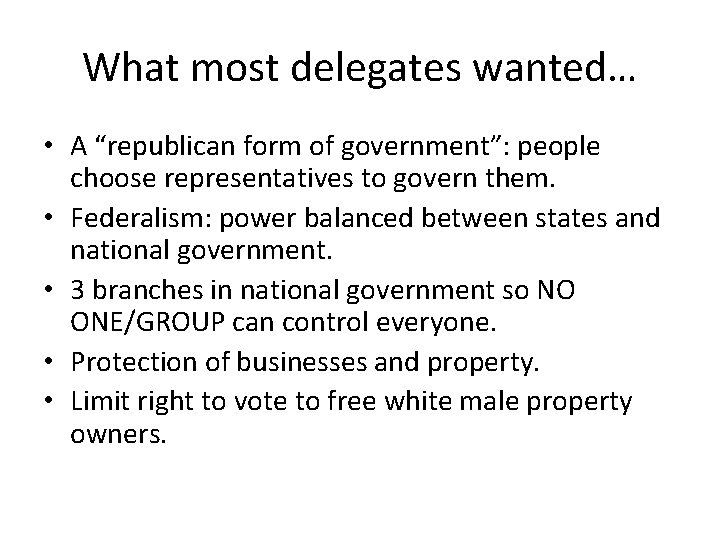 What most delegates wanted… • A “republican form of government”: people choose representatives to