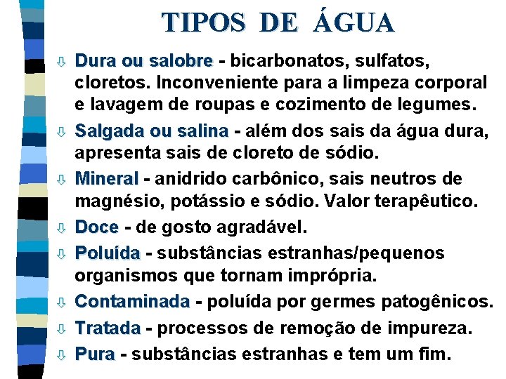 TIPOS DE ÁGUA ò ò ò ò Dura ou salobre - bicarbonatos, sulfatos, cloretos.