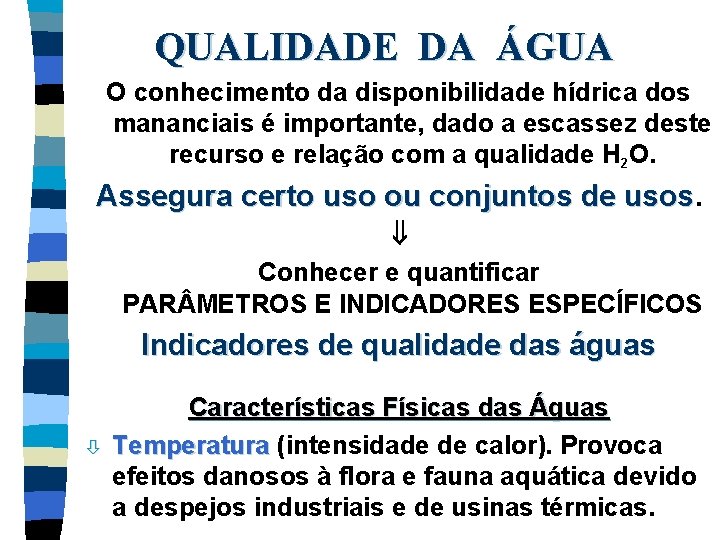 QUALIDADE DA ÁGUA O conhecimento da disponibilidade hídrica dos mananciais é importante, dado a