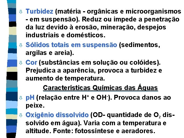ò ò ò Turbidez (matéria - orgânicas e microorganismos - em suspensão). Reduz ou ò ò ò Turbidez (matéria - orgânicas e microorganismos - em suspensão). Reduz ou