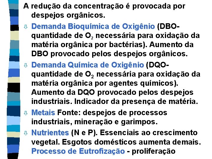 A redução da concentração é provocada por despejos orgânicos. ò Demanda Bioquímica de Oxigênio A redução da concentração é provocada por despejos orgânicos. ò Demanda Bioquímica de Oxigênio
