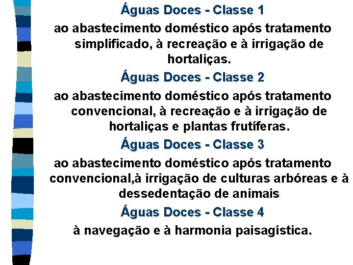 Águas Doces - Classe 1 ao abastecimento doméstico após tratamento simplificado, à recreação e Águas Doces - Classe 1 ao abastecimento doméstico após tratamento simplificado, à recreação e