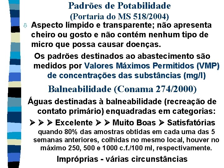 Padrões de Potabilidade (Portaria do MS 518/2004) ò Aspecto límpido e transparente; não apresenta