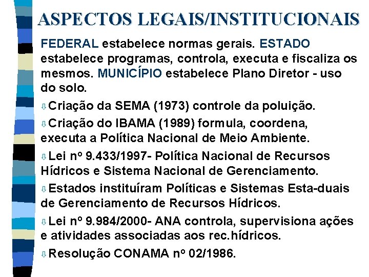 ASPECTOS LEGAIS/INSTITUCIONAIS FEDERAL estabelece normas gerais. ESTADO estabelece programas, controla, executa e fiscaliza os