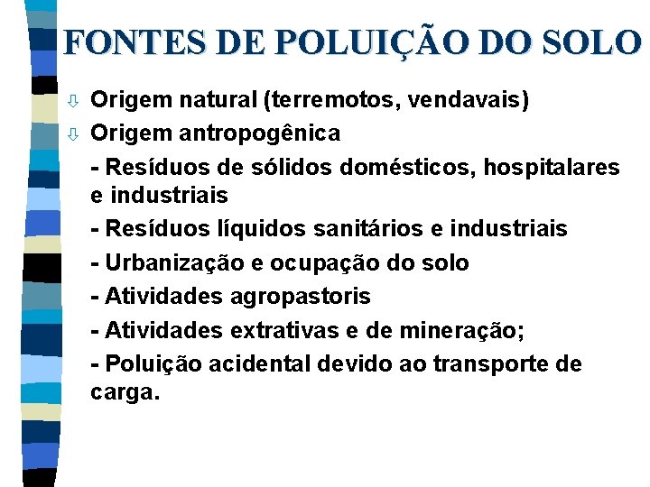 FONTES DE POLUIÇÃO DO SOLO ò ò Origem natural (terremotos, vendavais) Origem antropogênica -