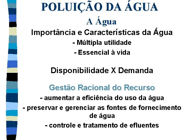 POLUIÇÃO DA ÁGUA A Água Importância e Características da Água - Múltipla utilidade -