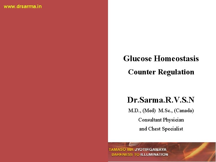 www. drsarma. in Glucose Homeostasis Counter Regulation Dr. Sarma. R. V. S. N M.