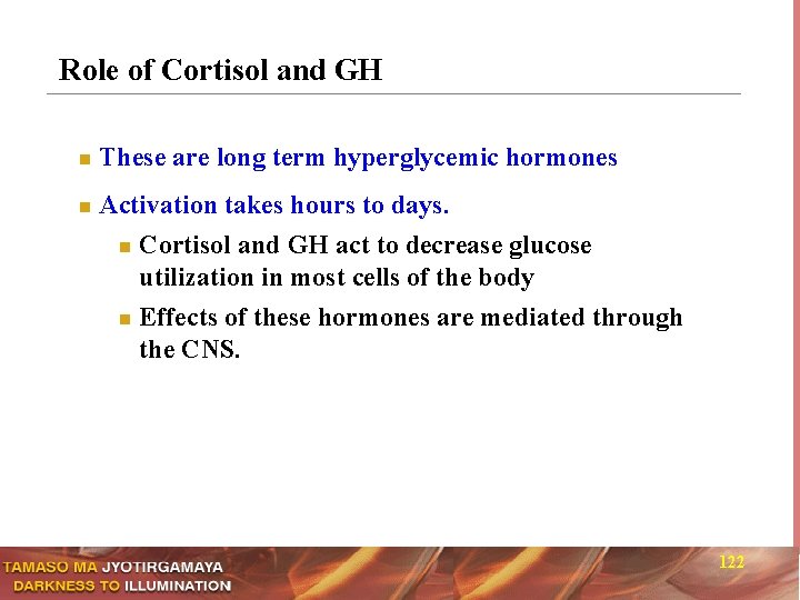 Role of Cortisol and GH n n These are long term hyperglycemic hormones Activation