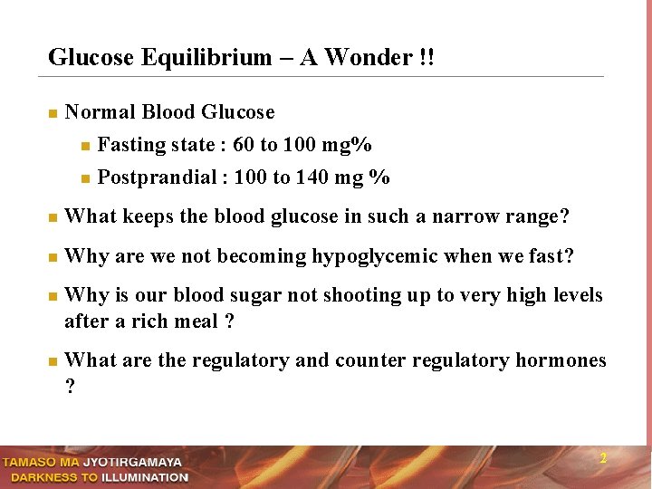 Glucose Equilibrium – A Wonder !! n Normal Blood Glucose Fasting state : 60