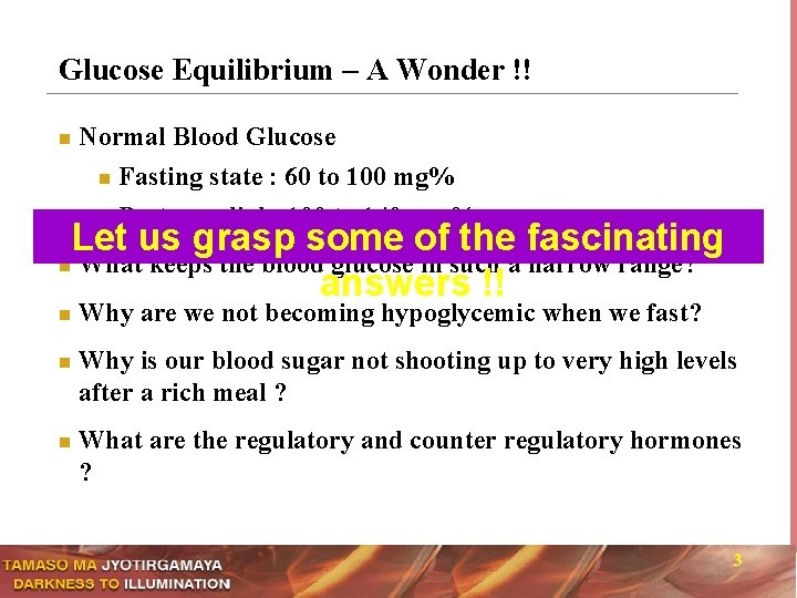 Glucose Equilibrium – A Wonder !! n Normal Blood Glucose Fasting state : 60