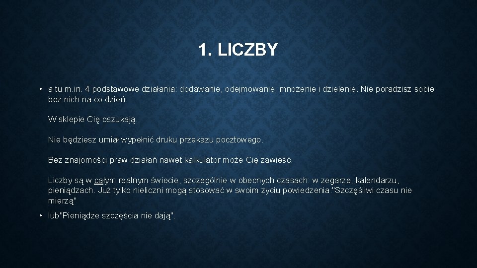 1. LICZBY • a tu m. in. 4 podstawowe działania: dodawanie, odejmowanie, mnożenie i