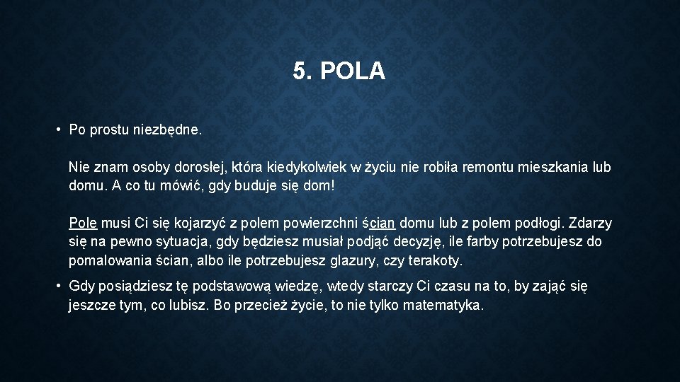 5. POLA • Po prostu niezbędne. Nie znam osoby dorosłej, która kiedykolwiek w życiu