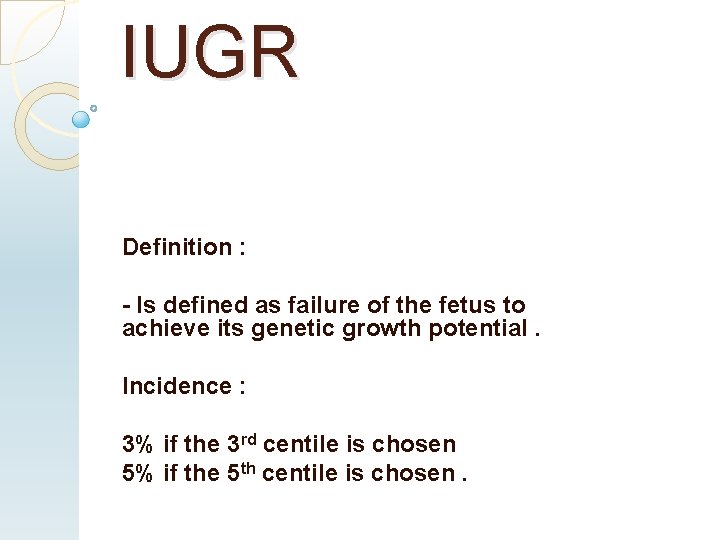 IUGR Definition : - Is defined as failure of the fetus to achieve its