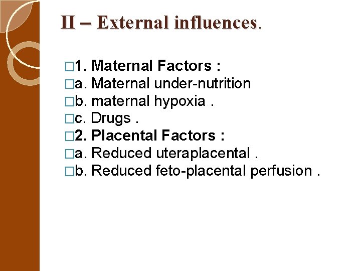 II – External influences. � 1. Maternal Factors : �a. Maternal under-nutrition �b. maternal