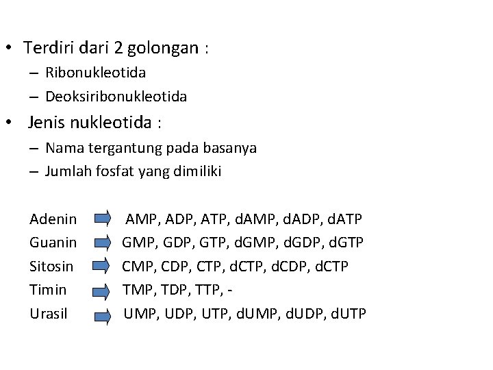  • Terdiri dari 2 golongan : – Ribonukleotida – Deoksiribonukleotida • Jenis nukleotida