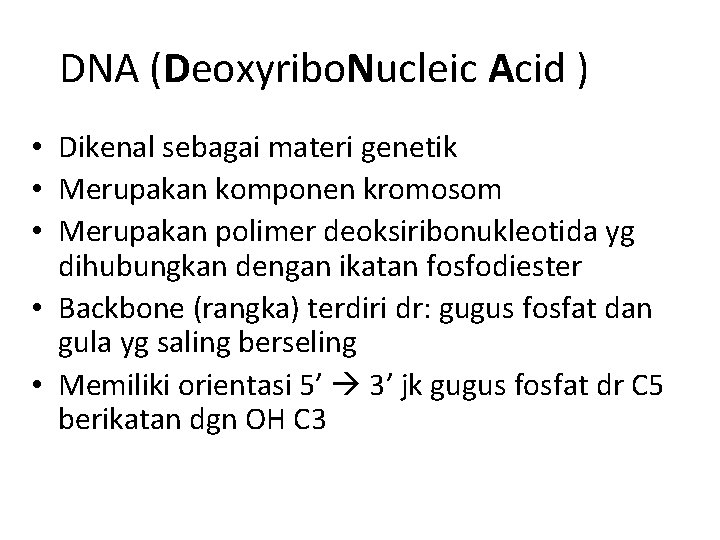 DNA (Deoxyribo. Nucleic Acid ) • Dikenal sebagai materi genetik • Merupakan komponen kromosom