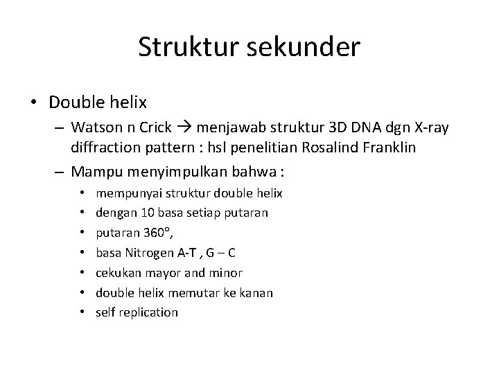 Struktur sekunder • Double helix – Watson n Crick menjawab struktur 3 D DNA