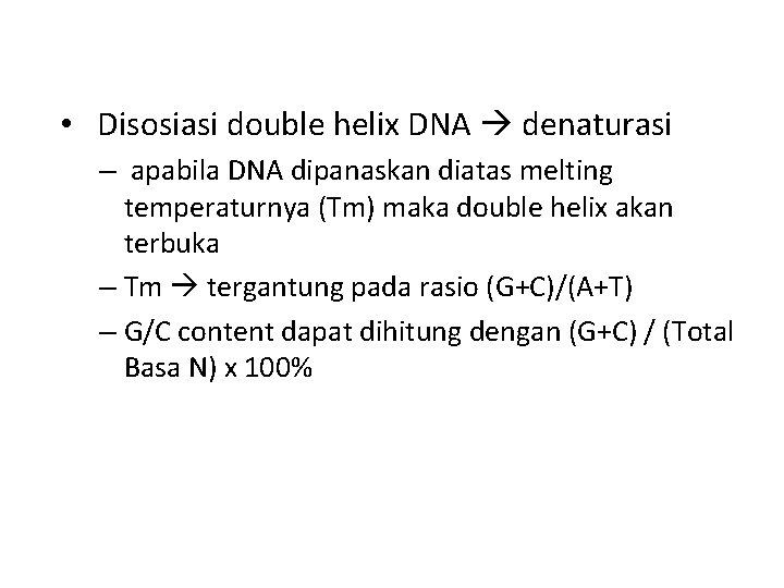  • Disosiasi double helix DNA denaturasi – apabila DNA dipanaskan diatas melting temperaturnya
